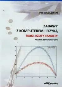 Zabawy z komputerem i fizyką. Skoki, rzuty i rakiety. Modele jednopunktowe Szybka dostawa