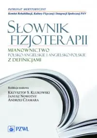 Słownik fizjoterapii. Mianownictwo polsko-angielskie i angielsko-polskie z definicjami Bezpieczne zakupy