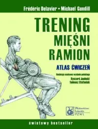 Trening mięśni ramion. Atlas ćwiczeń Dostępne od ręki