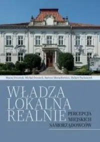 Władza lokalna realnie. Percepcja miejskich samorządowców Taniej