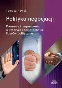 Kup online Polityka negocjacji. Poznanie i rozpoznanie w retoryce i socjotechnice liderów politycznych