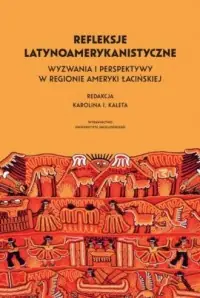 Najlepsza cena Refleksje latynoamerykanistyczne. Wyzwania i perspektywy w regionie Ameryki Łacińskiej