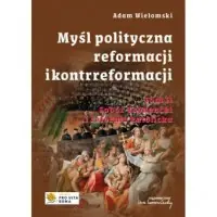 Bestseller Myśl polityczna reformacji i kontrreformacji. Tom II. Sobór Trydencki i reforma katolicka