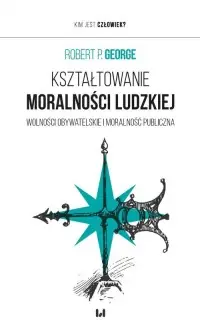 Kształtowanie moralności ludzkiej. Wolności obywatelskie i moralność publiczna Tylko dziś