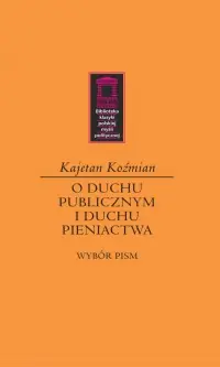 O duchu publicznym i duchu pieniactwa. Seria: Biblioteka klasyki polskiej myśli politycznej Sprawdź teraz