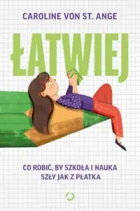 Łatwiej. Co robić, by szkoła i nauka szły jak z płatka Ostatnie sztuki