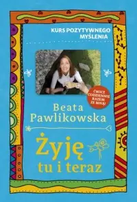 Kurs pozytywnego myślenia. Żyję tu i teraz Premium