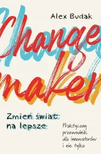 Changemaker. Zmień świat na lepsze. Praktyczny przewodnik dla innowatorów i nie tylko Obniżka ceny