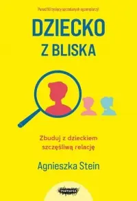 Bestseller Dziecko z bliska. Zbuduj z dzieckiem szczęśliwą relację