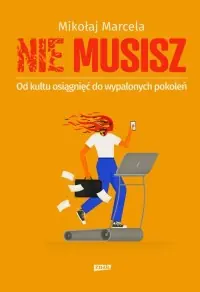 Cena promocyjna NIE MUSISZ. Od kultu osiągnięć do wypalonych pokoleń