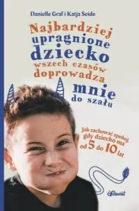 Nowość Najbardziej upragnione dziecko wszech czasów doprowadza mnie do szału