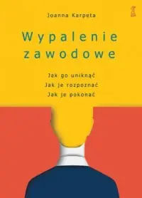 Niska cena Wypalenie zawodowe. Jak go uniknąć, Jak je rozpoznać, Jak je pokonać