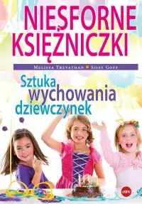 Niesforne księżniczki. Sztuka wychowania dziewczynek Tylko dziś
