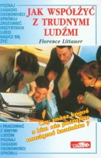Tylko do końca tygodnia Jak współżyć z trudnymi ludźmi