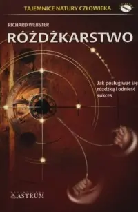 Różdżkarstwo. Jak posługiwać się różdżką i odnieść sukces Sprawdź teraz