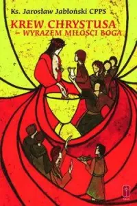 Ostatnie sztuki Krew Chrystusa - wyrazem miłości Boga