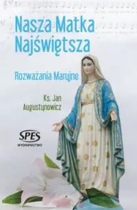 Ostatnie sztuki Nasza Matka Najświętsza. Rozważania Maryjne