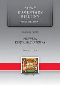 Pierwsza Księga Machabejska. 1,1-6,16. Seria: Nowy komentarz biblijny. Tom XIV cz. 1 Dodaj do koszyka
