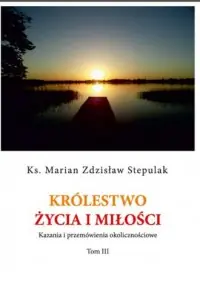Królestwo życia i miłości. Kazania i przemówienia okolicznościowe Kup teraz