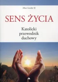 Kup online Sens życia. Katolicki przewodnik duchowy