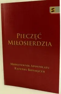 Zniżka Pieczęć Miłosierdzia. Modlitewnik Apostolatu Ratunku Konającym