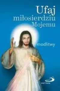 Zamów teraz Ufaj miłosierdziu Mojemu. Modlitwy (mały format)