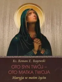 Premium Oto Syn Twój - oto Matka Twoja. Maryja w moim życiu