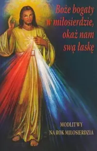 Boże bogaty w miłosierdzie, okaż nam swą łaskę. Modlitwy na Rok Miłosierdzia Oferta czasowa
