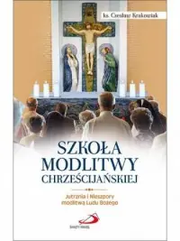Obniżka ceny Szkoła modlitwy chrześcijańskiej. Jutrznia i Nieszpory modlitwą Ludu Bożego