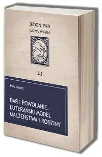 Dar i powołanie. Luterański model małżeństwa i rodziny. Seria: Jeden Pan, jedna wiara 23 Tylko dziś