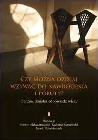 Czy można dzisiaj wzywać do nawrócenia i pokuty? Chrześcijańska odpowiedź wiary Bezpieczne zakupy