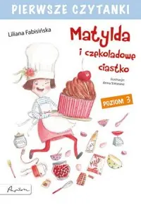 Pierwsze czytanki. Matylda i czekoladowe ciastko Darmowy zwrot