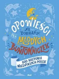 Opowieści na dobranoc dla młodych buntowniczek 100 historii niezwykłych Polek Łatwy zwrot