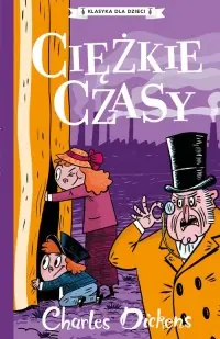 Ciężkie czasy. Klasyka dla dzieci. Charles Dickens Oferta limitowana