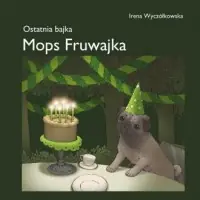 Ograniczona ilość Mops Fruwajka. Ostatnia bajka