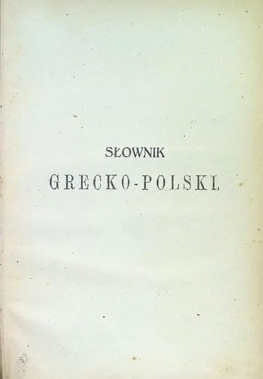 Zamów dziś Słownik Grecko - Polski, 1905 r.
