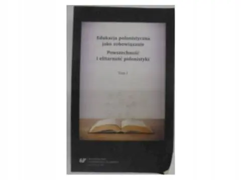 Edukacja polonistyczna jako zobowiązanie. Powszechność i elitarność polonistyki tom 1 Wysoka jakość