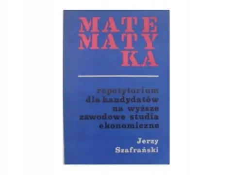Matematyka Repetytorium dla kandydatów na wyższe studia ekonomiczne Hit sprzedaży
