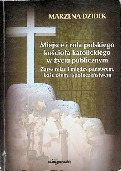 Nowość Miejsce i rola polskiego kościoła katolickiego w życiu publicznym