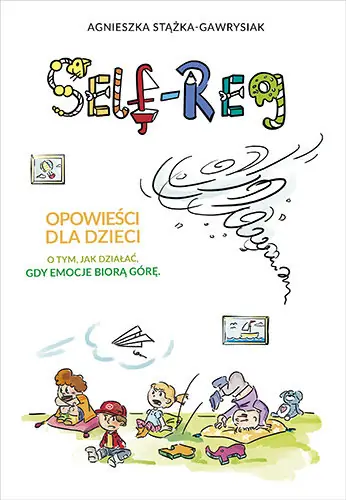 Self-Reg. Opowieści dla dzieci o tym, jak działać, gdy emocje biorą górę Dostępne od ręki