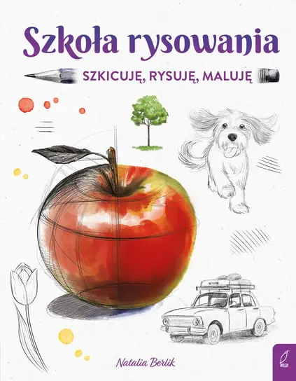 Szkoła rysowania. Szkicuję, rysuję i maluję Hit cenowy