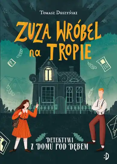 Oferta limitowana Zuza Wróbel na tropie. Detektywi z Domu pod Dębem. Tom 1