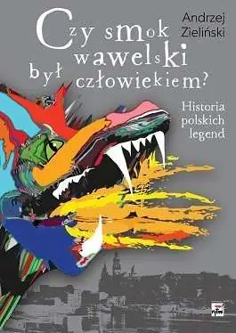 Czy smok wawelski był człowiekiem. Historia polskich legend Bestseller
