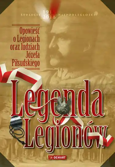 Legenda Legionów. Opowieść o Legionach oraz ludziach Józefa Piłsudskiego.(nowe wydanie) Kup teraz