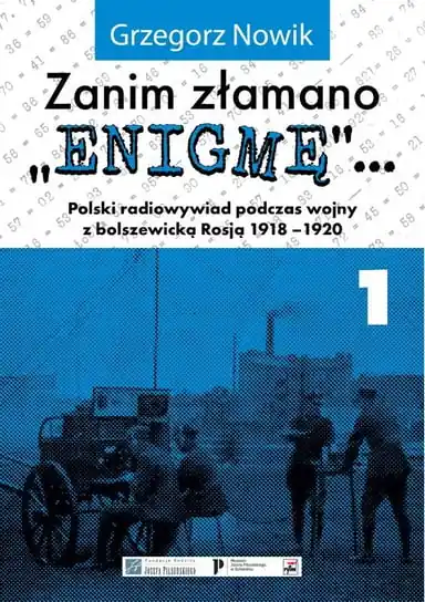 Dodaj do koszyka Zanim złamano "Enigmę"... Polski radiowywiad podczas wojny z bolszewicką Rosją 1918-1920. Część 1