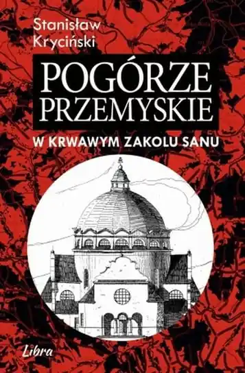 Nie przegap Pogórze Przemyskie w krwawym zakolu Sanu wyd. 2