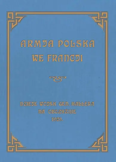 Armja Polska we Francji. Dzieje wojsk generała Hallera na Obczyźnie 1929 Hit sprzedaży