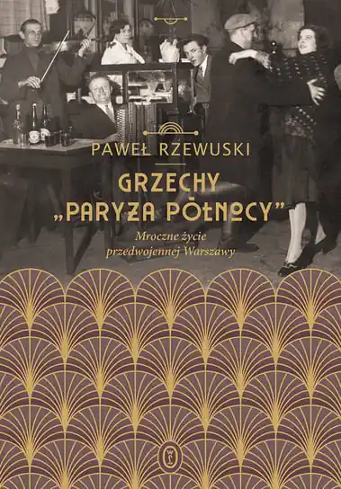 Grzechy "Paryża Północy". Mroczne życie przedwojennej Warszawy Obniżka ceny