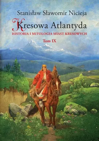 Kresowa Atlantyda. Historia i mitologia miast kresowych. Tom 9 Oferta limitowana