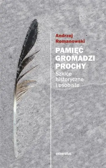 Ostatnia szansa Pamięć gromadzi prochy. Szkice historyczne i osobiste